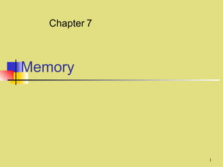 Chapter 7



Memory




               1
 