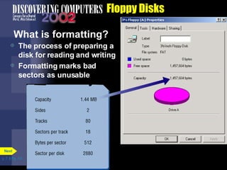 Floppy Disks What is formatting? The process of preparing a disk for reading and writing Formatting marks bad sectors as unusable p. 7. 8 Fig. 7-9 Next 