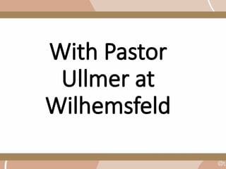 With Pastor
Ullmer at
Wilhemsfeld
 