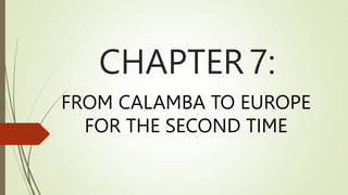 CHAPTER 7:
FROM CALAMBA TO EUROPE
FOR THE SECOND TIME
 