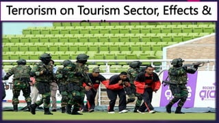 Terrorism on Tourism Sector, Effects &
Challenges
 