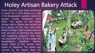 Holey Artisan Bakery Attack
Seven Islamists have been sentenced
to death for a 2016 attack on a cafe
in the Bangladeshi ca...