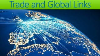 Trade and Global Links
 