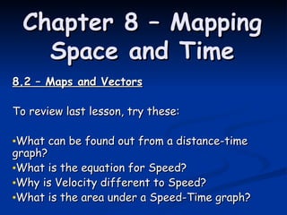 Chapter 8 – Mapping Space and Time ,[object Object],[object Object],[object Object],[object Object],[object Object],[object Object]