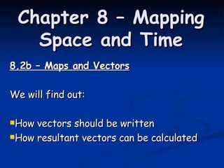 Chapter 8 – Mapping Space and Time ,[object Object],[object Object],[object Object],[object Object]