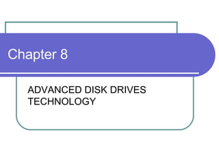Chapter 8 ADVANCED DISK DRIVES TECHNOLOGY 