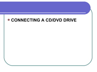 CONNECTING A CD/DVD DRIVE  