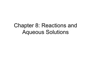 Chapter 8: Reactions and Aqueous Solutions 