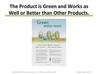 The Product is Green and Works as
Well or Better than Other Products.
41Copyright 2010 Pearson Education, Inc. Publishing as Prentice Hall Chapter Eight Slide
 