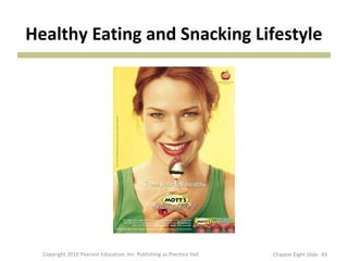 Healthy Eating and Snacking Lifestyle
43Copyright 2010 Pearson Education, Inc. Publishing as Prentice Hall Chapter Eight Slide
 