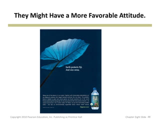 They Might Have a More Favorable Attitude.
48Copyright 2010 Pearson Education, Inc. Publishing as Prentice Hall Chapter Eight Slide
 