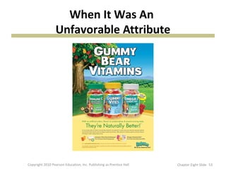 When It Was An
Unfavorable Attribute
53Copyright 2010 Pearson Education, Inc. Publishing as Prentice Hall Chapter Eight Slide
 