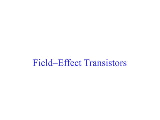 Field–Effect Transistors
 