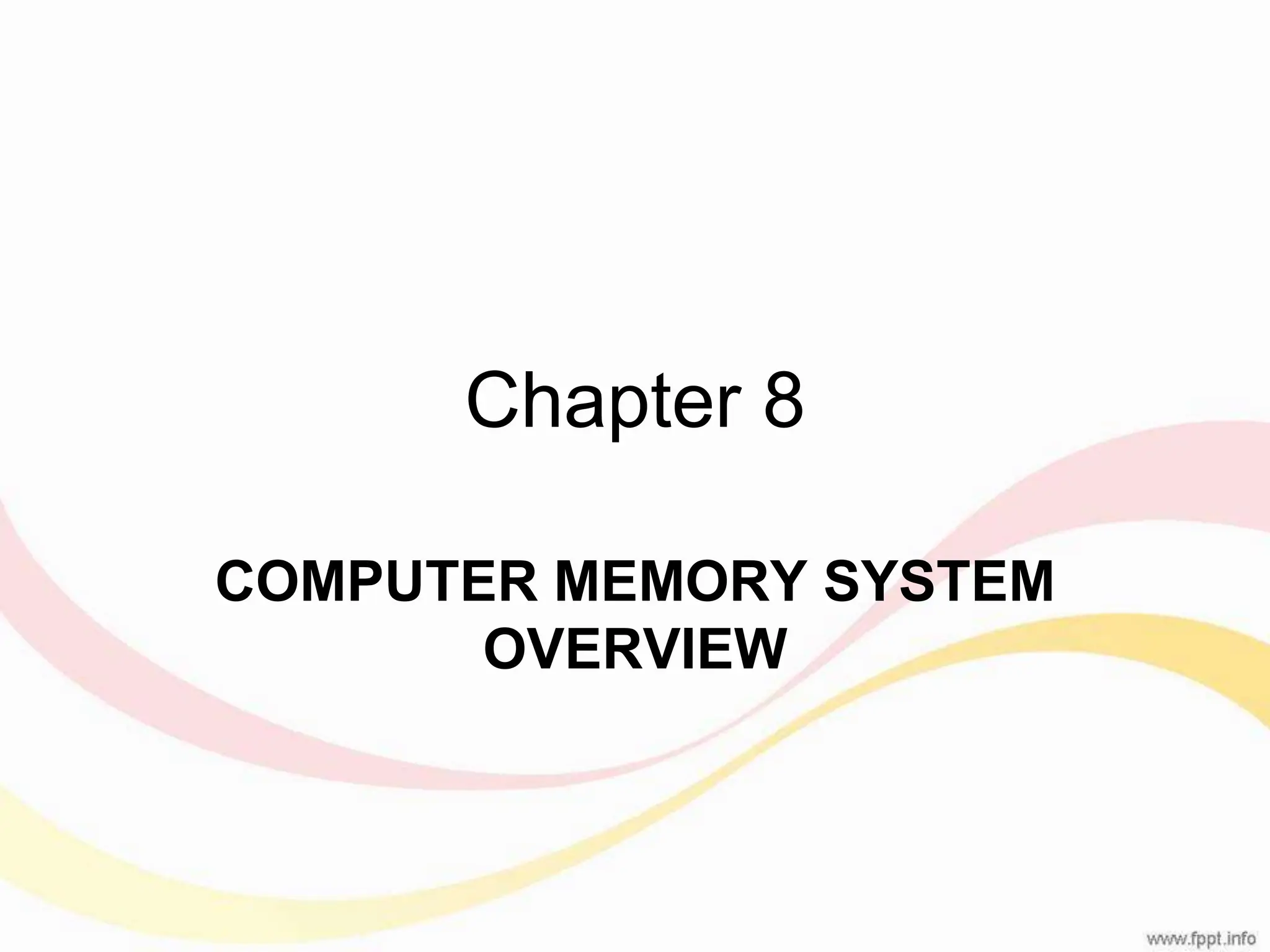 Chapter 8 COMPUTER MEMORY SYSTEM OVERVIEW 
