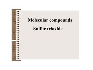 Molecular compounds
Sulfur trioxide
 