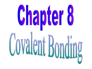 Covalent Bonding Chapter 8 