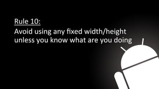 Rule 10:
Avoid using any ﬁxed width/height
unless you know what are you doing
 