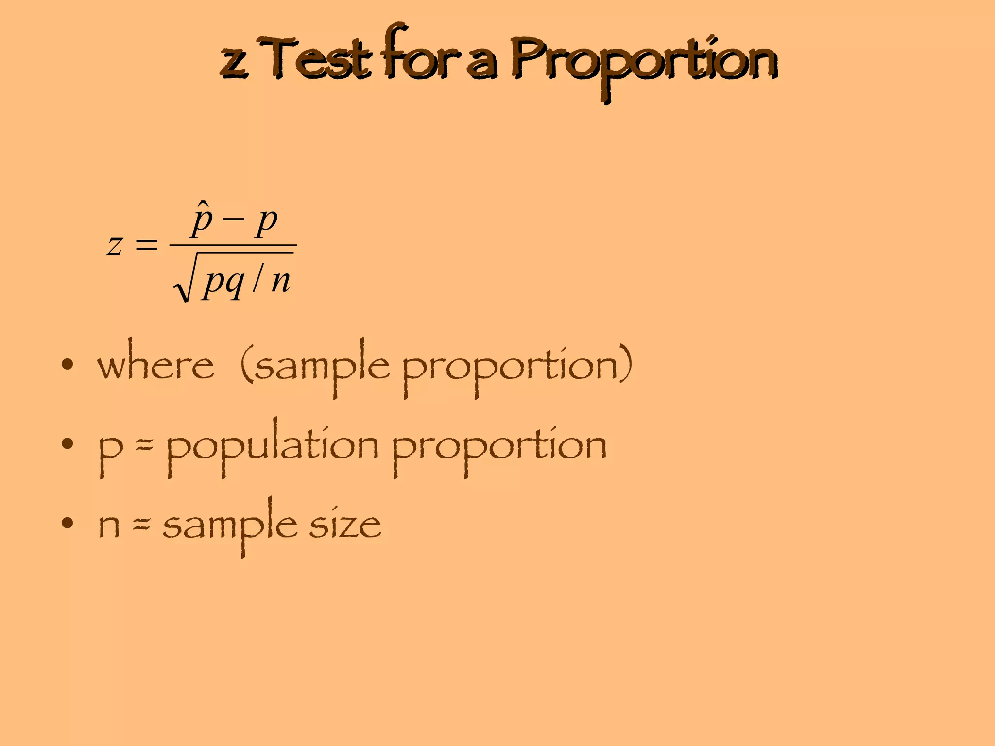 z Test for a Proportion where  (sample proportion) p = population proportion n = sample size 