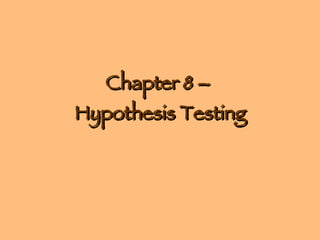 Chapter 8 –  Hypothesis Testing 