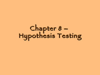 Chapter 8 –  Hypothesis Testing 
