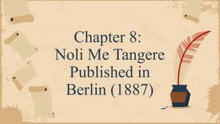Chapter 8:
Noli Me Tangere
Published in
Berlin (1887)
 