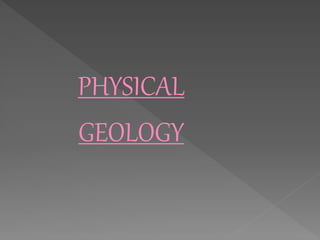 PHYSICAL
GEOLOGY
 