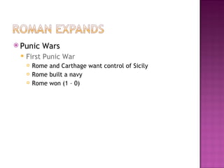 Punic Wars First Punic War Rome and Carthage want control of Sicily Rome built a navy Rome won (1 – 0)