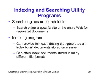 Indexing and Searching Utility Programs Search engines or search tools  Search either a specific site or the entire Web for requested documents Indexing program Can provide full-text indexing that generates an index for all documents stored on a server Can often index documents stored in many different file formats 