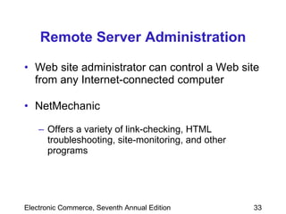 Remote Server Administration Web site administrator can control a Web site from any Internet-connected computer NetMechanic Offers a variety of link-checking, HTML troubleshooting, site-monitoring, and other programs  