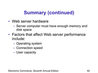 Summary (continued) Web server hardware Server computer must have enough memory and disk space Factors that affect Web server performance include: Operating system Connection speed User capacity 