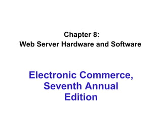 Chapter 8: Web Server Hardware and Software   Electronic Commerce, Seventh Annual Edition 