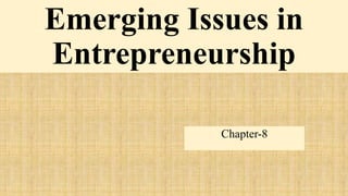 Emerging Issues in
Entrepreneurship
Chapter-8
 