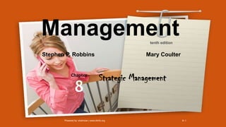 Powered by: shahroze | www.i4info.org 8–1
Strategic ManagementChapter
8
Management
Stephen P. Robbins Mary Coulter
tenth edition
 