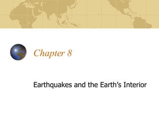 Chapter 8 Earthquakes and the Earth’s Interior 