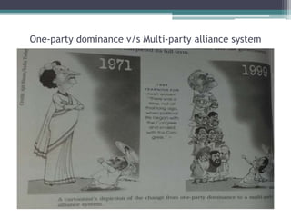 One-party dominance v/s Multi-party alliance system
 