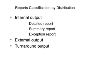 Reports Classification by Distribution   Internal output Detailed report Summary report Exception report External output Turnaround output 