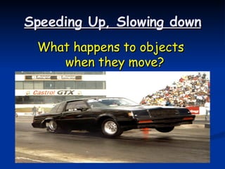 Speeding Up, Slowing down ,[object Object]