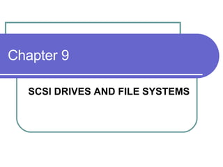 Chapter 9 SCSI DRIVES AND FILE SYSTEMS 