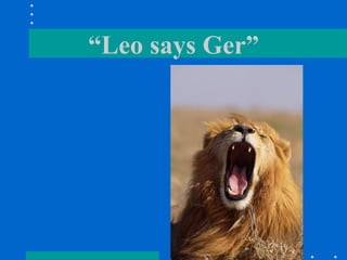 “ Leo says Ger” 