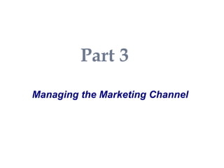 Part 3 Managing the Marketing Channel 