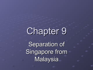 Chapter 9 Separation of Singapore from Malaysia 