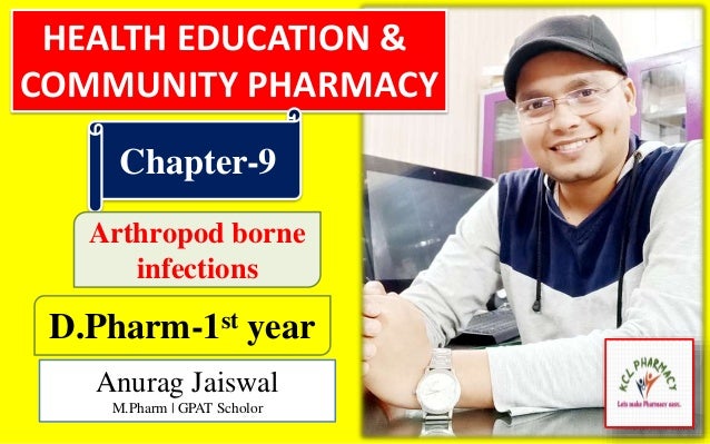 HEALTH EDUCATION &
COMMUNITY PHARMACY
Chapter-9
D.Pharm-1st year
Anurag Jaiswal
M.Pharm | GPAT Scholor
Arthropod borne
infections
 