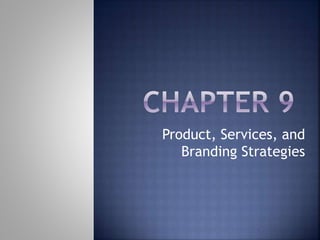 Product, Services, and
Branding Strategies
 