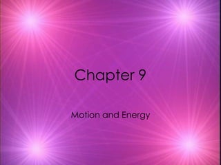 Chapter 9 Motion and Energy 