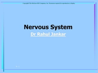 9 - 1
Nervous System
Dr Rahul Jankar
CopyrightThe McGraw-Hill Companies, Inc. Permission required for reproduction or display.
 