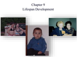 Chapter 9
Lifespan Development
 