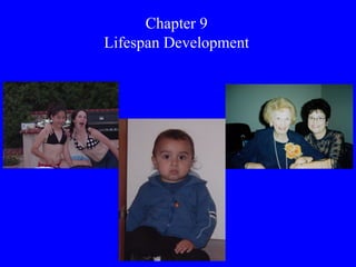 Chapter 9
Lifespan Development
 