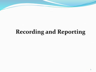 1
Recording and Reporting
 