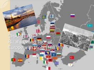 CHAPTER 9
Rizal’s Grand Tour of
Europe with Viola (1887)
 