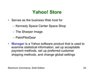 Yahoo! Store Serves as the business Web host for Kennedy Space Center Space Shop The Sharper Image PalmPilotGear Manager   is a Yahoo software product that is used to examine statistical information, set up acceptable payment methods, set up preferred customer shipping methods, and change global settings   